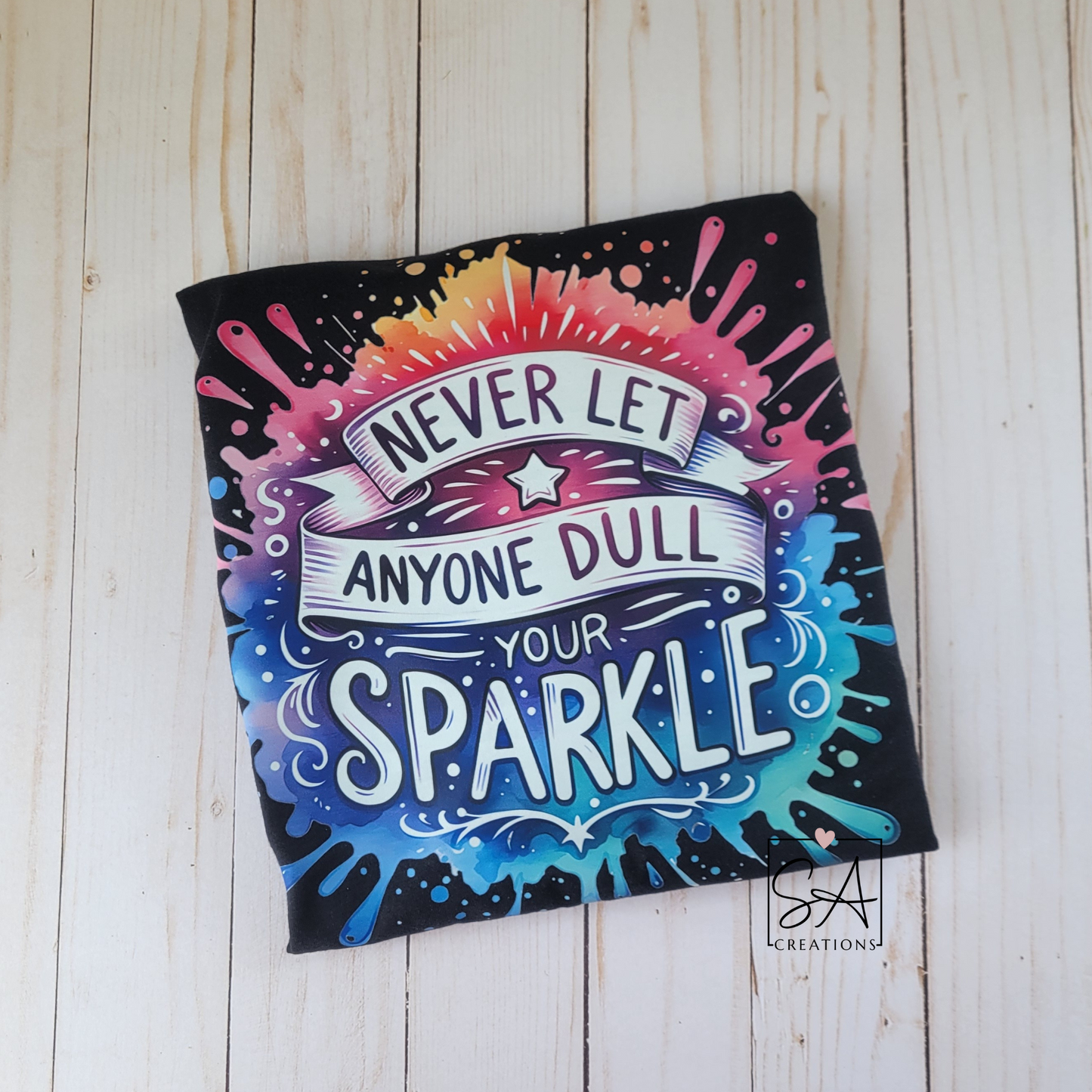 PREORDER - Never Let Anyone Dull Your Sparkle Tshirt